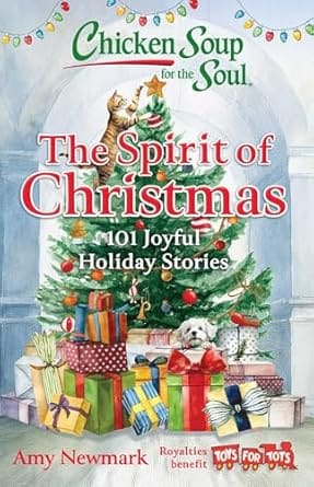 Chicken Soup for the Soul: The Spirit of Christmas: 101 Joyful Holiday Stories